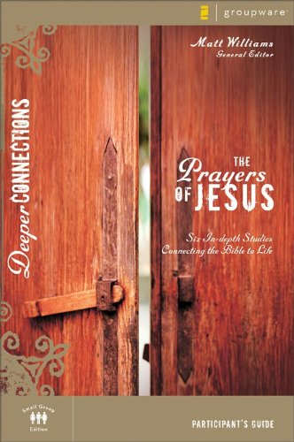 The Prayers of Jesus Participant's Guide (Deeper Connections)