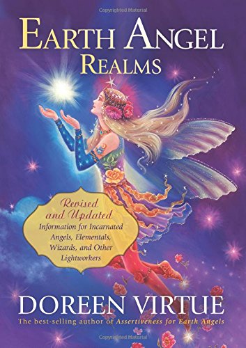 Earth Angel Realms: Revised and Updated Information for Incarnated Angels, Elementals, Wizards, and Other Lightworkers