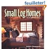 Small Log Homes: Storybook Plans & Advice