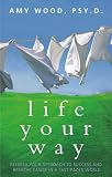 Life Your Way: Refresh Your Approach to Success and Breathe Easier in a Fast-Paced World
