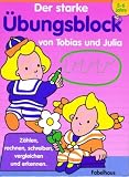 Der starke �bungblock von Tobias und Julia 5-6 Jahre: Z�hlen, rechnen, schreiben, vergleichen und erkennen - 