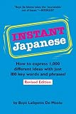 Instant Japanese: How to express 1,000 different ideas with just 100 key words and phrases! (Instant Phrasebook Series)