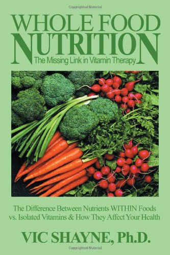 whole food nutrition the missing link in vitamin therapy the difference between nutrients within foods vs isolated