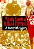 Varsity Sports at Indiana University: A Pictorial History