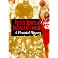  Varsity Sports at Indiana University: A Pictorial History  by Cecil K. Byrd and Ward W. Moore