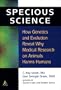 Specious Science: Why Experiments on Animals Harm Humans