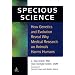 Specious Science: How Genetics and Evolution Reveal Why Medical Research on Animals Harms Humans.