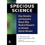Specious Science: How Genetics and Evolution Reveal Why Medical Research on Animals Harms Humans.