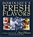 Dominique's Fresh Flavors: Cooking With Latitude in New Orleans