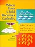 When Your Child Becomes Catholic: What Parents and Sponsors Need to Know (The Christian Initiation of Children)