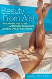 Beauty from Afar: Medical Tourist's Guide to Affordable and Quality Cosmetic Care Outside the U.S.