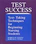 Test Success: Test-Taking Techniques for Beginning Nursing Students