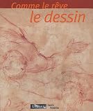 Comme le r�ve le dessin : Dessins italiens des XVIe et XVIIe si�cles du Mus�e du Louvre ; Dessins contemporains du Centre Pompidou