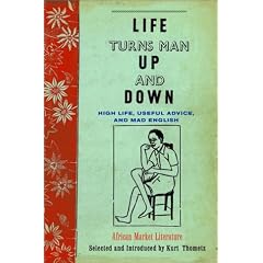 Life Turns Man Up and Down: High Life, Useful Advice, and Mad English: African Market Literature