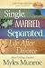 Single, Married, Separated and Life after Divorce