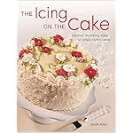 The Icing On The Cake: Fabulous Decorating Ideas for Simply Stylish Cakes book cover