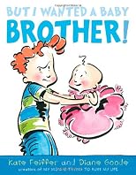 But I wanted a baby brother!