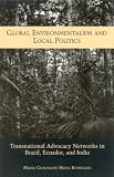 Global Environmentalism and Local Politics: Transnational Advocacy Networks in Brazil, Ecuador, and India (Suny Series in Global Environmental Policy)