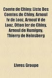Comte de Chiny: Liste Des Comtes de Chiny, Arnoul IV de Looz, Arnoul V de Looz, Otton Ier de Chiny, Arnoul de Rumigny, Thierry de Hein-