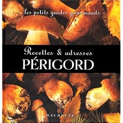 Les Petits Guides gourmands - P�rigord : Recettes et adresses