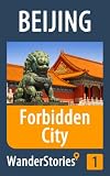 Forbidden City in Beijing - a travel guide and tour as with the best local guide (Beijing Travel Stories Book 1)