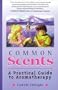Common Scents: A Practical Guide to Aromatherapy