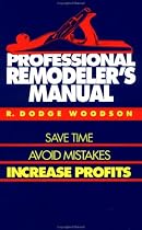 Professional Remodeler's Manual: Save Time, Avoid Mistakes, Increase Profits