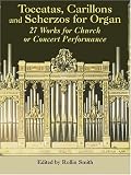Toccatas, Carillons and Scherzos for Organ: 27 Works for Church or Concert Performance