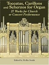 Toccatas, Carillons and Scherzos for Organ: 27 Works for Church or Concert Performance