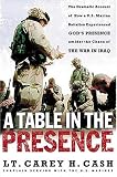 A Table in the Presence: The Dramatic Account of How a U.S. Marine Battalion Experienced God`s Presence Amidst the Chaos of the War in Iraq