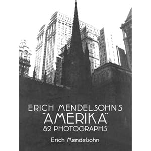 Erich Mendelsohn's "Amerika": 82 Photographs