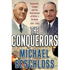 The Conquerors: Roosevelt, Truman and the Destruction of Hitler's Germany
