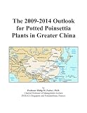 The 2009-2014 Outlook for Potted Poinsettia Plants in Greater China