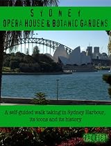 Sydney Opera House & Botanic Gardens - A Self-Guided Walk (Illustrated)-From Free Kindle Books Library Click to Download Free Kindle Book -> Sydney Opera House & Botanic Gardens - A Self-Guided Walk (Illustrated)