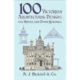 100 Victorian Architectural Designs for Houses and Other Buildings (Dover Pictorial Archives)
