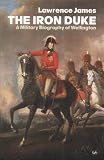 The Iron Duke: A Military Biography of Wellington