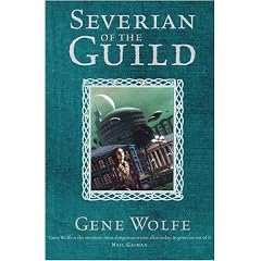 Severian Of The Guild: Shadow of The Torturer;Claw of The Conciliator;Sword of The Lictor;Citadel of The Autarch: With Shadow of the Torturer AND Claw ... AND Citadel of the Autarch (Gollancz S.F.)