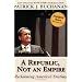 A Republic, Not an Empire: Reclaiming America's Destiny