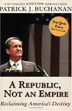 A Republic, Not an Empire: Reclaiming Americas Destiny