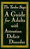 The Twelve Steps--A Guide for Adults with Attention Deficit Disorder