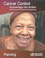 Cancer Control: Knowledge into Action. WHO Guide for Effective Programmes. Planning
