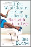 Buy : If You Want Closure in Your Relationship, Start with Your Legs: A Guide to Understanding Men