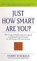 Just How Smart Are You? 201 Original Mathematical, Logical, and Spatial-Visual Puzzles for All Levels of Puzzle Solvers