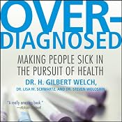 Overdiagnosed: Making People Sick in Pursuit of Health | [H. Gilbert Welch, Lisa M. Schwartz, Steven Woloshin]