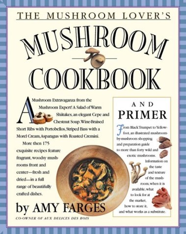 The Mushroom Lover's Mushroom Cookbook and Primer