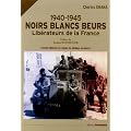 Noirs Blancs Beurs 1940-1945 : Lib�rateurs de la France