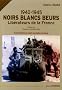 Noirs Blancs Beurs 1940-1945 : Lib�rateurs de la France