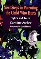 Next Steps in Parenting the Child Who Hurts: Tykes and Teens
