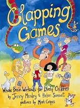 Clapping Games: Whole Brain Workouts for Lively Children (Learning Through Action)