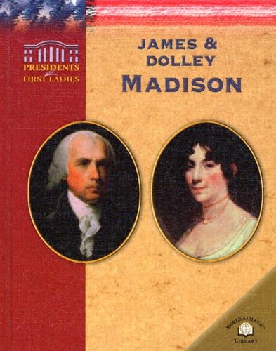 James & Dolley Madison (Presidents and First Ladies)